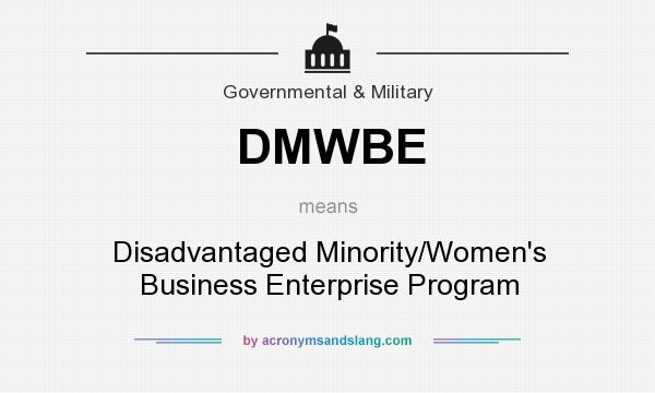 What does DMWBE mean? It stands for Disadvantaged Minority/Women`s Business Enterprise Program