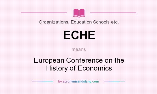 What does ECHE mean? It stands for European Conference on the History of Economics