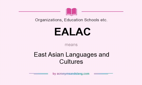 What does EALAC mean? It stands for East Asian Languages and Cultures