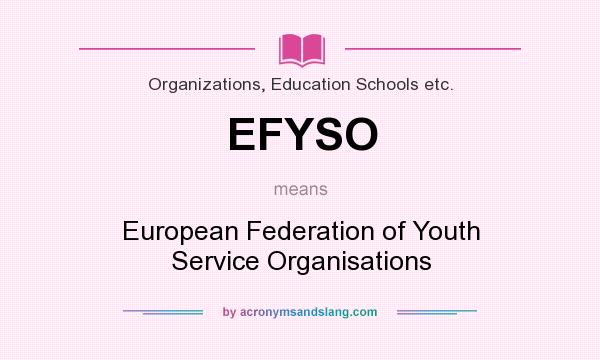 What does EFYSO mean? It stands for European Federation of Youth Service Organisations