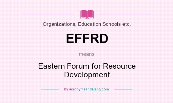 What does EFFRD mean? It stands for Eastern Forum for Resource Development
