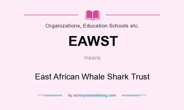 What does EAWST mean? It stands for East African Whale Shark Trust