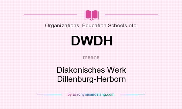 What does DWDH mean? It stands for Diakonisches Werk Dillenburg-Herborn