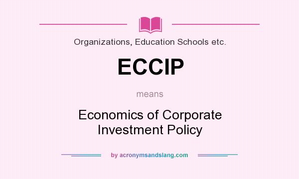 What does ECCIP mean? It stands for Economics of Corporate Investment Policy