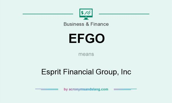 What does EFGO mean? It stands for Esprit Financial Group, Inc
