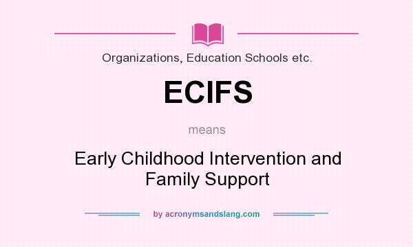 What does ECIFS mean? It stands for Early Childhood Intervention and Family Support