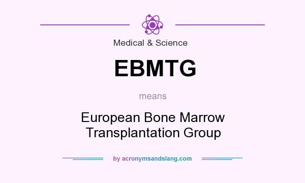 What does EBMTG mean? It stands for European Bone Marrow Transplantation Group