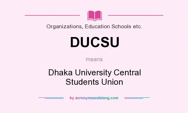 What does DUCSU mean? It stands for Dhaka University Central Students Union