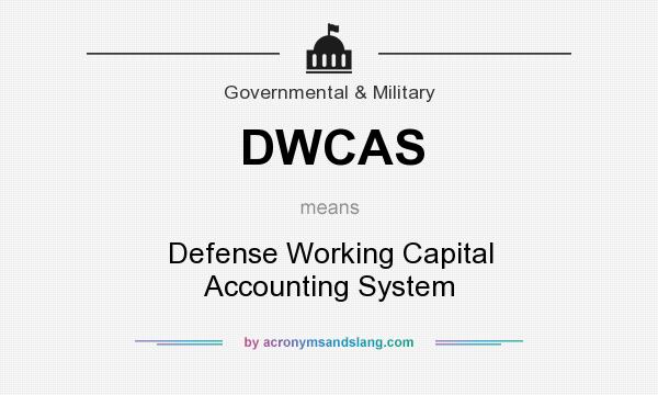 What does DWCAS mean? It stands for Defense Working Capital Accounting System