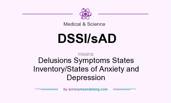 What does DSSI/sAD mean? It stands for Delusions Symptoms States Inventory/States of Anxiety and Depression