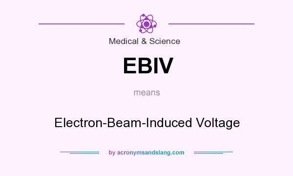 What does EBIV mean? It stands for Electron-Beam-Induced Voltage