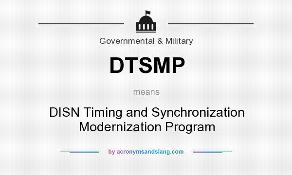 What does DTSMP mean? It stands for DISN Timing and Synchronization Modernization Program