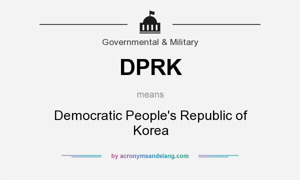 What does DPRK mean? It stands for Democratic People`s Republic of Korea