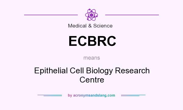 What does ECBRC mean? It stands for Epithelial Cell Biology Research Centre