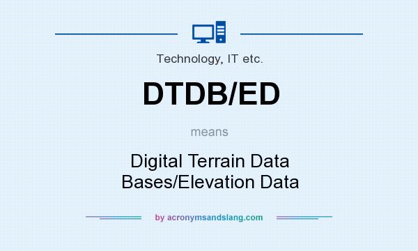 What does DTDB/ED mean? It stands for Digital Terrain Data Bases/Elevation Data