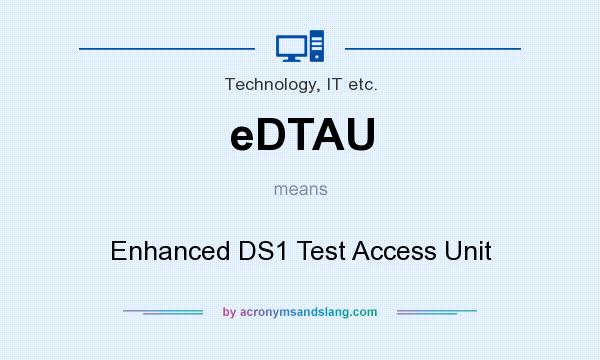 What does eDTAU mean? It stands for Enhanced DS1 Test Access Unit