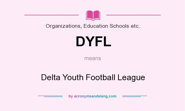What does DYFL mean? It stands for Delta Youth Football League