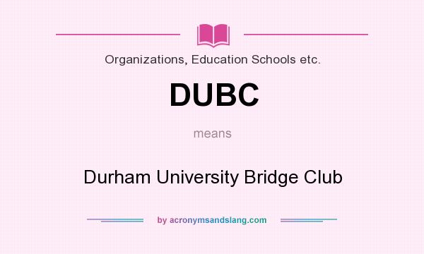 What does DUBC mean? It stands for Durham University Bridge Club