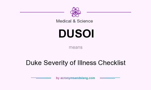 What does DUSOI mean? It stands for Duke Severity of Illness Checklist