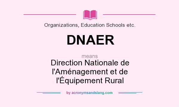 What does DNAER mean? It stands for Direction Nationale de l`Aménagement et de l`Équipement Rural