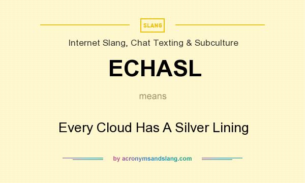 What does ECHASL mean? It stands for Every Cloud Has A Silver Lining