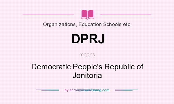 What does DPRJ mean? It stands for Democratic People`s Republic of Jonitoria