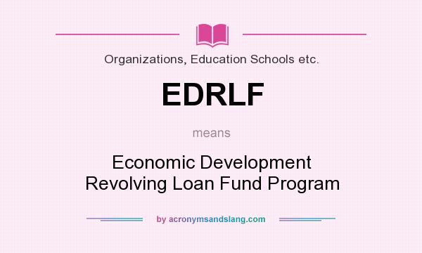 What does EDRLF mean? It stands for Economic Development Revolving Loan Fund Program