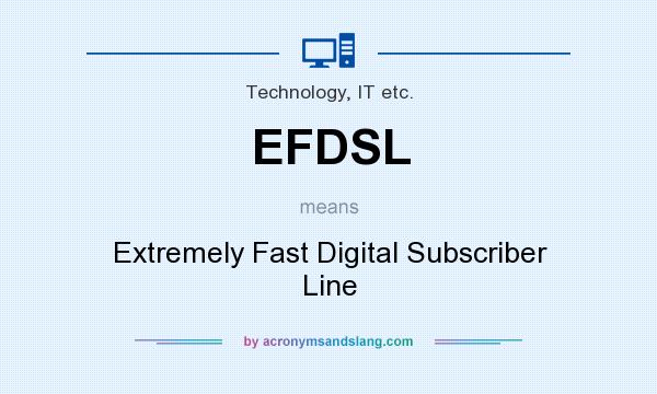 What does EFDSL mean? It stands for Extremely Fast Digital Subscriber Line