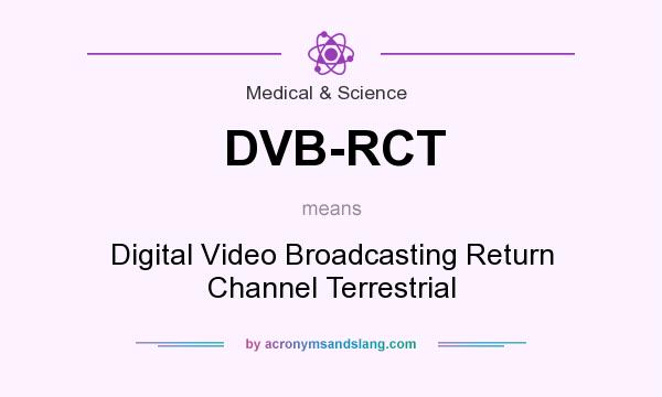 What does DVB-RCT mean? It stands for Digital Video Broadcasting Return Channel Terrestrial