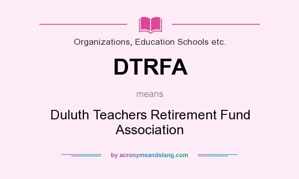 What does DTRFA mean? It stands for Duluth Teachers Retirement Fund Association