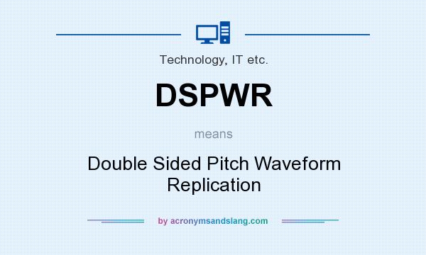 What does DSPWR mean? It stands for Double Sided Pitch Waveform Replication