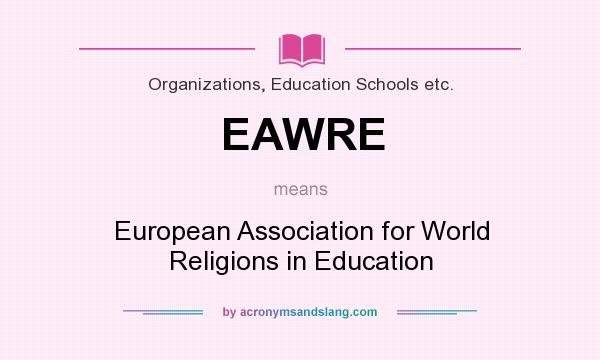 What does EAWRE mean? It stands for European Association for World Religions in Education