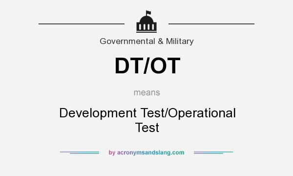 What does DT/OT mean? It stands for Development Test/Operational Test