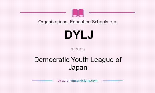 What does DYLJ mean? It stands for Democratic Youth League of Japan