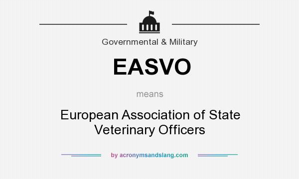 What does EASVO mean? It stands for European Association of State Veterinary Officers