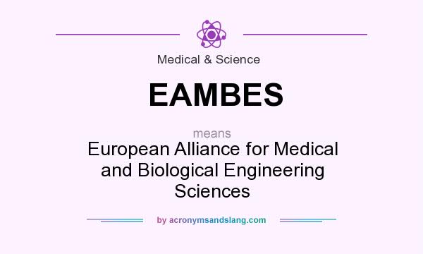What does EAMBES mean? It stands for European Alliance for Medical and Biological Engineering Sciences