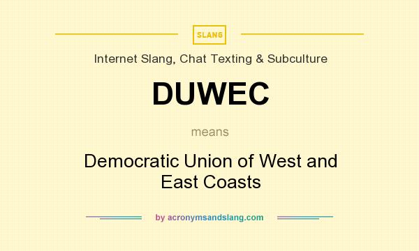 What does DUWEC mean? It stands for Democratic Union of West and East Coasts
