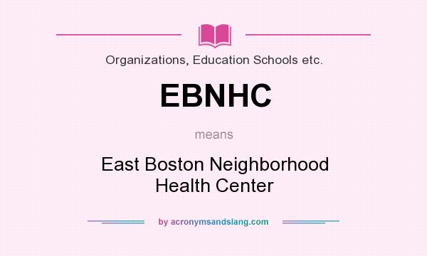 What does EBNHC mean? It stands for East Boston Neighborhood Health Center