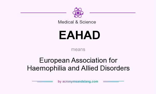 What does EAHAD mean? It stands for European Association for Haemophilia and Allied Disorders