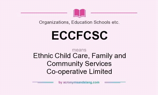 What does ECCFCSC mean? It stands for Ethnic Child Care, Family and Community Services Co-operative Limited