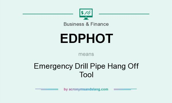 What does EDPHOT mean? It stands for Emergency Drill Pipe Hang Off Tool