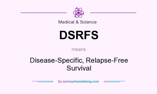 What does DSRFS mean? It stands for Disease-Specific, Relapse-Free Survival