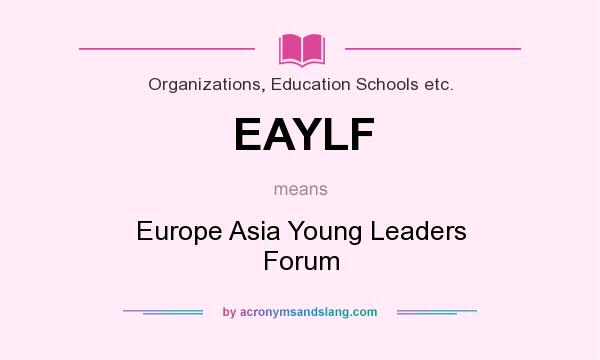What does EAYLF mean? It stands for Europe Asia Young Leaders Forum