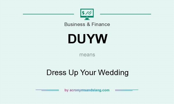 What does DUYW mean? It stands for Dress Up Your Wedding