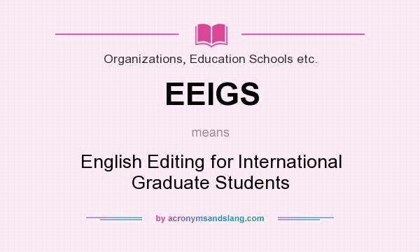 What does EEIGS mean? It stands for English Editing for International Graduate Students