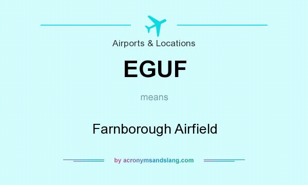 What does EGUF mean? It stands for Farnborough Airfield