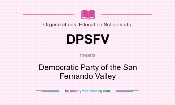 What does DPSFV mean? It stands for Democratic Party of the San Fernando Valley