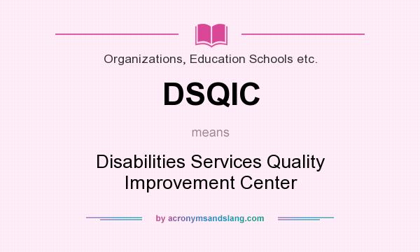 What does DSQIC mean? It stands for Disabilities Services Quality Improvement Center