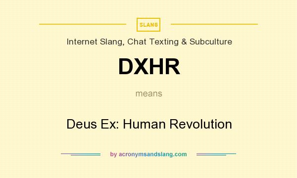 What does DXHR mean? It stands for Deus Ex: Human Revolution