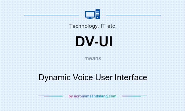 What does DV-UI mean? It stands for Dynamic Voice User Interface